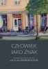 Człowiek jako znak Tom jubileuszowy dla uczczenia 70-lecia prof. dr. hab. Zbigniewa Klocha 