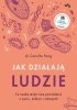 Jak działąją ludzie Co nauka może nam powiedzieć o życiu, miłości i relacjach 