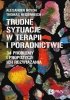 Trudne sytuacje w terapii i poradnictwie 