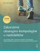 Zaburzenie obsesyjno-kompulsyjn<br />e u nastolatków Poradnik z ćwiczeniami 