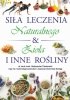 Siła leczenia naturalnego & zioła i inne rośliny 