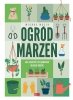 Ogród marzeń Jak założyć i pielęgnować własny ogród 