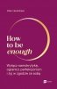 How to be enough 