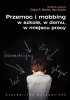 Przemoc i mobbing w szkole w domu w miejscu pracy 