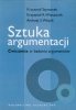 Sztuka argumentacji Ćwiczenia w badaniu argumentów 