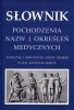 Słownik pochodzenia nazw i określeń medycznych 