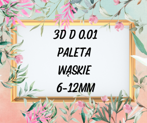 3D D 0.01 PALETA 6-12 mm , Wąskie 