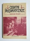 OSTATNI BŁĘDNI RYCERZE - Tadeusz Rojek 1985