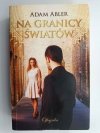 NA GRANICY ŚWIATÓW - Adam Abler
