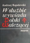 W SŁUŻBIE WYWIADU POLSKI WALCZĄCEJ - Andrzej Roplewski