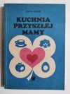 KUCHNIA PRZYSZŁEJ MAMY - Anna Gasik 