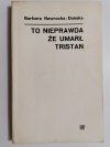 TO NIEPRAWDA ŻE UMARŁ TRISTAN - Barbara Nawrocka-Dońska 1975