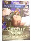 PRZYMIERZE Z MARYJĄ NR 86 STYCZEŃ/LUTY 2016 ROK XVI CHRZEST POLSKI 