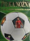 PIŁKA NOŻNA. HISTORIA. LEGENDY. MISTRZOSTWA. PUCHARY