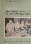 PORADNIK PRACOWNIKA RYBNEGO PRZETWÓRSTWA WSTĘPNEGO - Stanisław Maliński