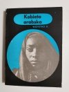 WSZYSTKO O... KOBIETA ARABSKA - Wiesława Krajewska 1979