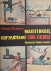 MAJSTERKUJĘ NARZĘDZIAMI EMA-COMBI - Adam Słodowy