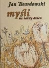MYŚLI NA KAŻDY DZIEŃ - Jan Twardowski