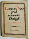 GIORDANO BRUNO PRZED TRYBUNAŁEM INKWIZYCJI. AKTA PROCESU 1953