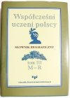 WSPÓŁCZEŚNI UCZENI POLSCY. SŁOWNIK BIOGRAFICZNY TOM III M-R 2000