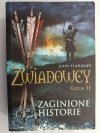 ZWIADOWCY KSIĘGA 11 ZAGINIONE HISTORIE - John Flanagan