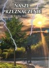 NASZE PRZEZNACZENIE. AUTOGRAF - H. Kuchta Bobrowska