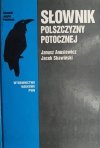 SŁOWNIK POLSZCZYZNY POTOCZNEJ - Janusz Anusiewicz