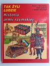 TAK ŻYLI LUDZIE – HISTORIA ARMII RZYMSKIEJ - Peter Connolly