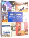 MIESZKANIE TWOICH MARZEŃ. PONAD 1000 POMYSŁÓW NA PIĘKNE WNĘTRZA 2002
