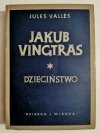 JAKUB VINGTRAS TOM I DZIECIŃSTWO - Jules Valles 1951