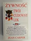 ŻYWNOŚĆ TWÓJ CUDOWNY LEK - Jean Carper