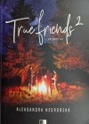 TRUE FRIENDS 2  - Aleksandra Negrońska