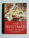 I SING THE BODY ELECTRIC - Walt Whitman 