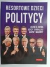 RESORTOWE DZIECI. POLITYCY - Dorota Kania 