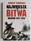 NAJWIĘKSZA BITWA MOSKWA 1941-1942 - Andrew Nagorski 2008