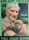 PIĘKNA,STRASZNA AMAZONIA - Arkady Fiedler