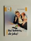 BYĆ KOBIETĄ, ALE JAKĄ? - Ewa H. Kowalewska 