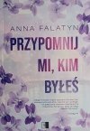 PRZYPOMNIJ MI, KIM BYŁEŚ - Anna Falatyn