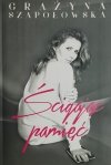ŚCIGAJĄC PAMIĘĆ - Grażyna Szapołowska