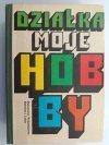 DZIAŁKA MOJE HOBBY