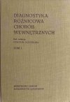 DIAGNOSTYKA RÓŻNICOWA CHORÓB WEWNĘTRZNYCH TOM I - Edward Szczeklika