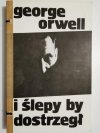 I ŚLEPY BY DOSTRZEGŁ - George Orwell 1990