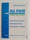 AU PAIR PIERWSZY POLSKI PORADNIK - Andrzej Polkowski 