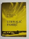 UTRWALIĆ PAMIĘĆ - Władysława Knosała 