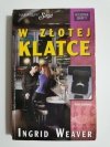 W ZŁOTEJ KLATCE - Ingrid Waver 