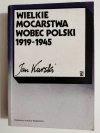 WIELKIE MOCARSTWA WOBEC POLSKI 1919-1945 - Jan Karski 1992