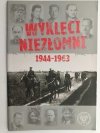 WYKLĘCI NIEZŁOMNI 1944-1963