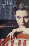 CAŁA PRAWDA O… - Ilona Felicjańska