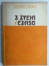 Z ŻYCIA I CZASU - Edward Czajko
