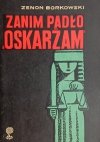 ZANIM PADŁO OSKARŻAM - Zenon Borkowski